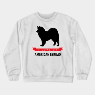 I Love My American Eskimo Dog Crewneck Sweatshirt